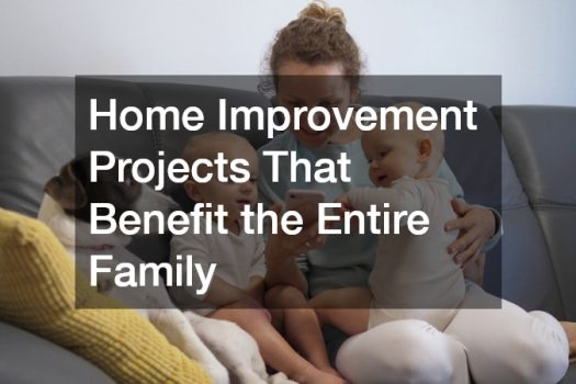 Home Improvement Projects That Benefit the Entire Family