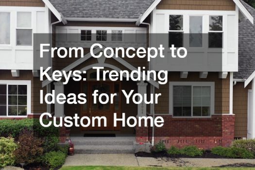 From Concept to Keys: Trending Ideas for Your Custom Home